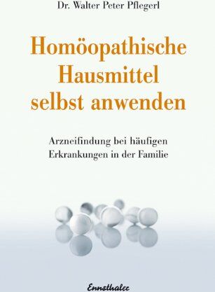 Pflegerl, Walter Peter - Homöopathische Mittel selbst anwenden: Rasche Orientierung über 32 homöopathische Mittel - Arzneifindung bei häufigen Erkrankungen in der Familie - Preis vom 30.09.2026 22:30:23 h