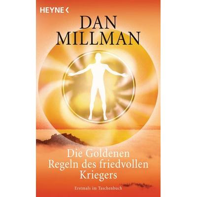Die Goldenen Regeln des friedvollen Kriegers, Taschenbuch von Dan Millman, Heyne, 978-3-453-70082-6