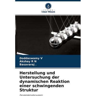 Herstellung und Untersuchung der dynamischen Reaktion einer schwingenden Struktur, Taschenbuch von Doddaswamy V.,Akshay R. N.,Basavaraj, Verlag Unser