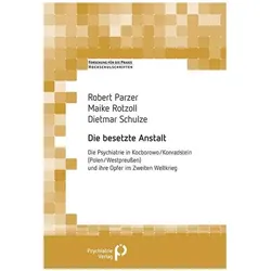 Die besetzte Anstalt, Fachbücher von Dietmar Schulze, Maike Rotzoll, Robert Parzer