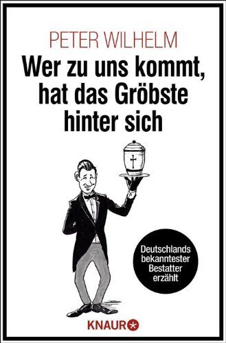 Peter Wilhelm - Wer zu uns kommt, hat das Gröbste hinter sich: Deutschlands bekanntester Bestatter erzählt - Preis vom 06.10.2026 07:26:00 h