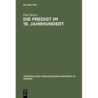 Die Predigt im 19. Jahrhundert, Gebundene Ausgabe von Paul Drews, De Gruyter, 978-3-11-120201-3
