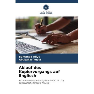 Ablauf des Kopiervorgangs auf Englisch, Taschenbuch von Bamanga Aliyu,Abubakar Yusuf, Verlag Unser Wissen