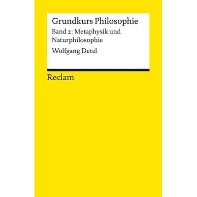 Grundkurs Philosophie. Band 2: Metaphysik und Naturphilosophie, Taschenbuch von Wolfgang Detel, Reclam, Philipp, 978-3-15-014682-8