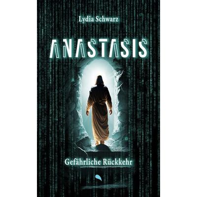 Anastasis: Gefährliche Rückkehr, Taschenbuch von Lydia Schwarz, Fontis, 978-3-03848-271-0