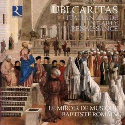 Ubi Caritas - Le Miroir De Musique,Baptiste Romain, CD