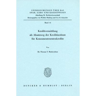 Kreditvermittlung als Absatzweg der Kreditinstitute für Konsumentenratenkredite., Taschenbuch von Thomas T. Mackenthun, Duncker & Humblot,