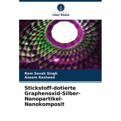 Stickstoff-dotierte Graphenoxid-Silber-Nanopartikel-Nanokomposit, Taschenbuch von Ram Sevak Singh,Aseem Rasheed, Verlag Unser Wissen,