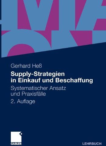 Hochschule Nürnberg, Gerhard Heß - Supply-Strategien in Einkauf und Beschaffung: Systematischer Ansatz und Praxisfälle - Preis vom 10.10.2026 11:48:34 h