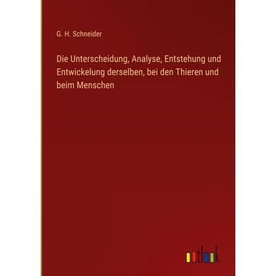 Die Unterscheidung, Analyse, Entstehung und Entwickelung derselben, bei den Thieren und beim Menschen, Gebundene Ausgabe von G. H. Schneider, Outlook,