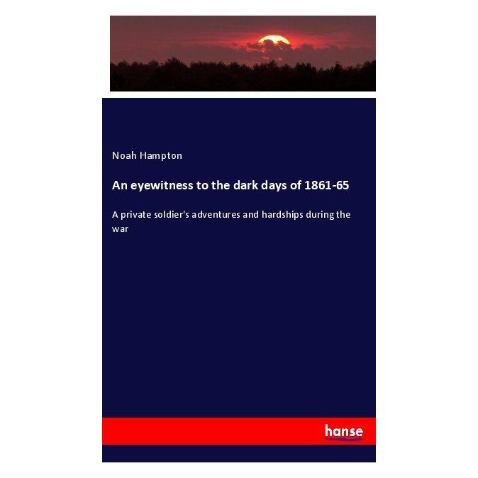 Hansebooks An eyewitness to the dark days of 1861-65 (Englisch, Softcover, Noah Hampton) (55897994)