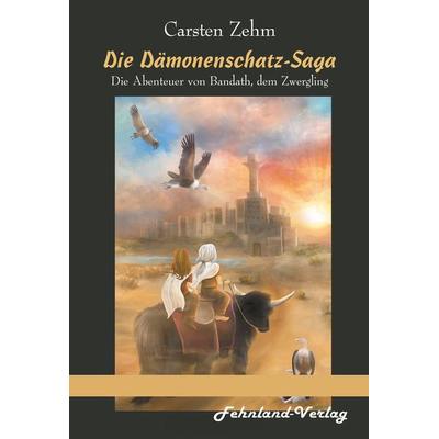 Die Dämonenschatz-Saga. Die Abenteuer von Bandath, dem Zwergling, Taschenbuch von Carsten Zehm, Fehnland Verlag, 978-3-96971-183-5