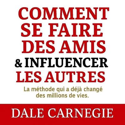 Comment se faire des amis et influencer les autres - Dale Carnegie, Audio, 9782291973164