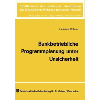 Bankbetriebliche Programmplanung unter Unsicherheit, Taschenbuch von Hermann Küllmer, Betriebswirtschaftlicher Verlag Gabler, 978-3-409-42044-0