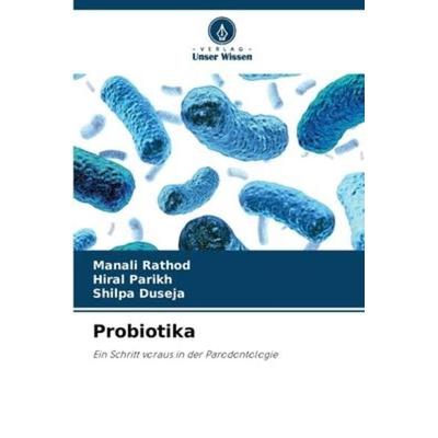 Probiotika, Taschenbuch von Manali Rathod,Hiral Parikh,Shilpa Duseja, Verlag Unser Wissen, 978-620-6-22836-3