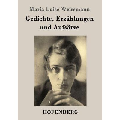 Gedichte, Erzählungen und Aufsätze, Taschenbuch von Maria Luise Weissmann, BoD - Books on Demand, 978-3-8430-3655-9