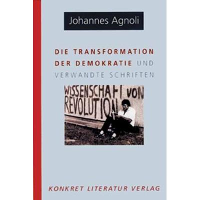 Die Transformation der Demokratie und verwandte Schriften, Taschenbuch von Johannes Agnoli, Konkret Literatur, 978-3-89458-232-6