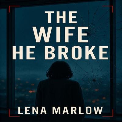 The Wife He Broke - Lena Marlow, Audio, 4069828674806