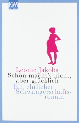 Leonie Jakobs - Schön macht's nicht, aber glücklich: Eine ehrlicher Schwangerschaftsroman: Ein ehrlicher Schwangerschaftsroman - Preis vom 18.10.2026 19:22:15 h