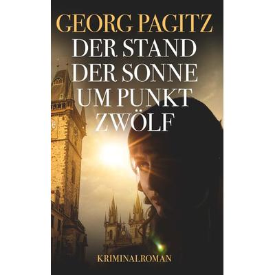 Der Stand der Sonne um Punkt zwölf, Taschenbuch von Georg Pagitz, Buchschmiede, 978-3-99165-605-0