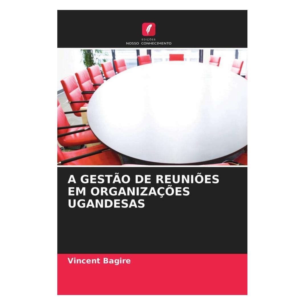 Edicoes Nosso Conhecimento A Gestão De Reuniões Em Organizações Ugandesas (Softcover, Vincent Bagire) (51479124)