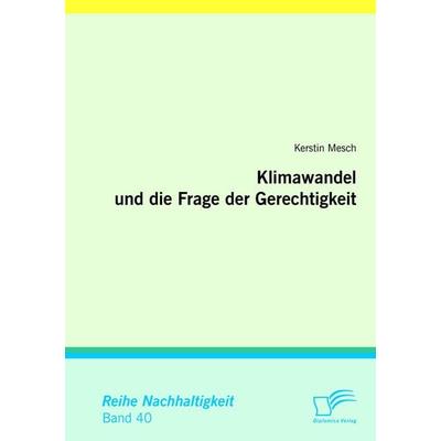 Klimawandel und die Frage der Gerechtigkeit, Taschenbuch von Kerstin Mesch, Diplomica Verlag GmbH, 978-3-8428-5546-5