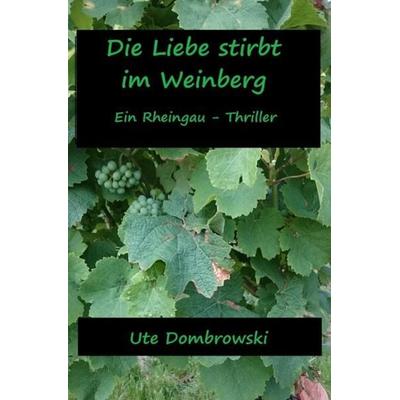 Die Liebe stirbt im Weinberg, Taschenbuch von Ute Dombrowski, Epubli, 978-3-7418-7889-3