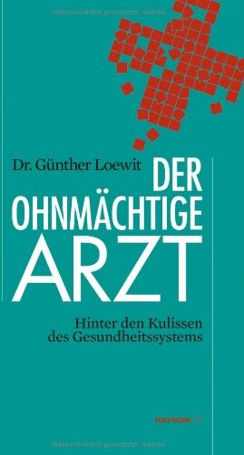 Günther Loewit - Der ohnmächtige Arzt. Hinter den Kulissen des Gesundheissystems - Preis vom 09.10.2026 07:28:09 h