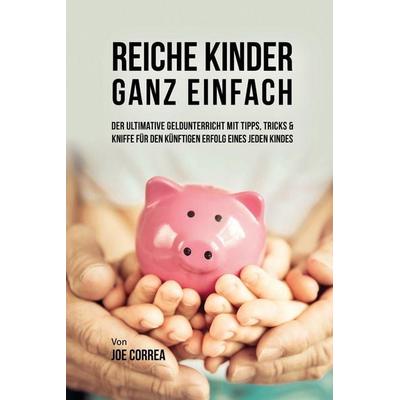 Reiche Kinder ganz einfach, Taschenbuch von Joe Correa, Live Stronger Faster, 978-1-63531-698-8