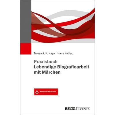 Praxisbuch Lebendige Biografiearbeit mit Märchen, Taschenbuch von Teresa A.K. Kaya,Hans Kahlau, Juventa Verlag ein Imprint der Beltz Verlagsgruppe