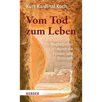 Vom Tod zum Leben, Gebundene Ausgabe von Kurt Koch, Herder, 978-3-451-39543-7