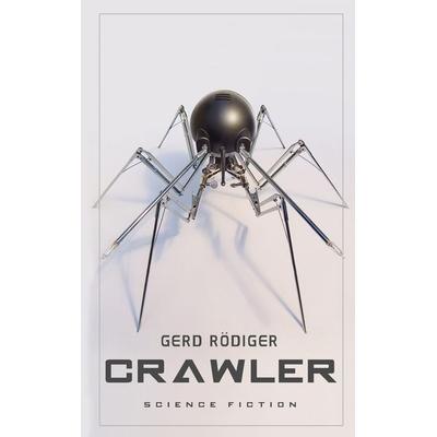 Crawler, Taschenbuch von Gerd Rödiger, BoD – Books on Demand, 978-3-7386-4120-2