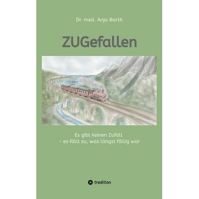 ZUGefallen, Taschenbuch von Anja Barth, Tredition, 978-3-384-57396-4