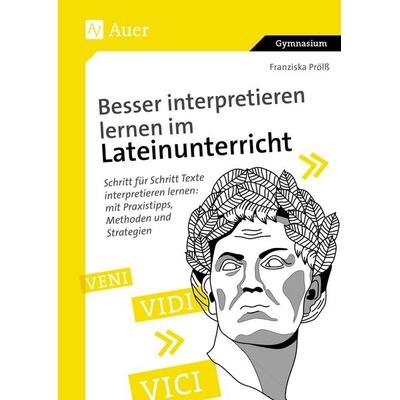 Besser interpretieren lernen im Lateinunterricht, Geheftet von Franziska Prölss, Auer Verlag in der AAP Lehrerwelt GmbH, 978-3-403-08580-5