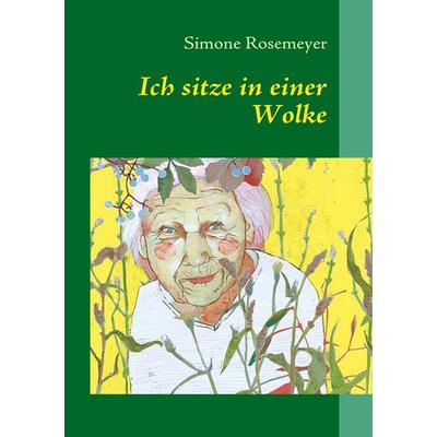 Ich sitze in einer Wolke, Taschenbuch von Simone Rosemeyer, BoD – Books on Demand, 978-3-8391-5347-5
