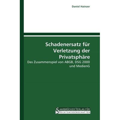 Schadenersatz für Verletzung der Privatsphäre, Taschenbuch von Daniel Hainzer, Saarbrücker Verlag für Rechtswissenschaften, 978-3-86194-076-0