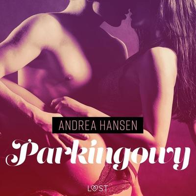 Parkingowy - opowiadanie erotyczne - Andrea Hansen, Audio, 9788726260359