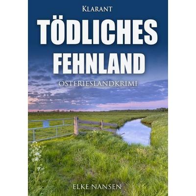 Tödliches Fehnland. Ostfrieslandkrimi, Taschenbuch von Elke Nansen, Klarant, 978-3-96586-149-7