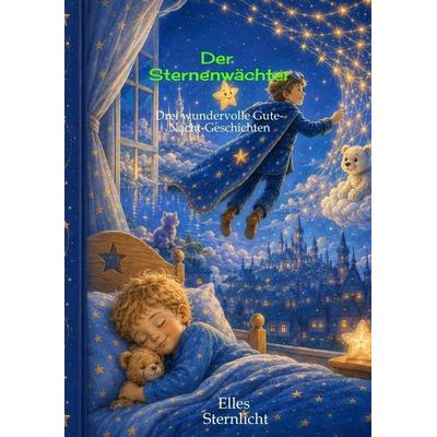 Der Sternenwächter, Taschenbuch von Elles Sternlicht, Tredition, 978-3-384-98201-8
