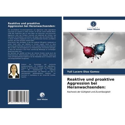 Reaktive und proaktive Aggression bei Heranwachsenden:, Taschenbuch von Yuli Lucero Diaz Gamez, Verlag Unser Wissen, 978-620-3-79643-8