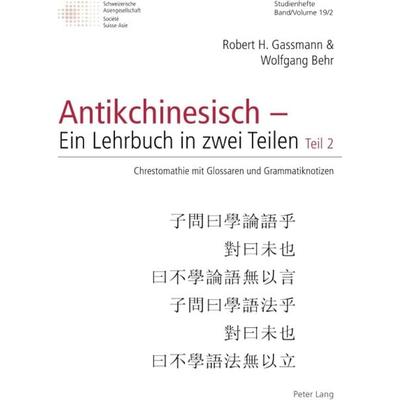 Antikchinesisch – Ein Lehrbuch in zwei Teilen, Taschenbuch von Robert Gassmann,Wolfgang Behr, Peter Lang Group AG, International Academic Publishers,