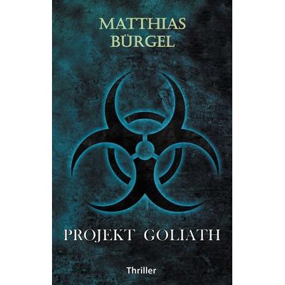 Projekt Goliath, Taschenbuch von Matthias Bürgel, BoD – Books on Demand, 978-3-7412-1138-6