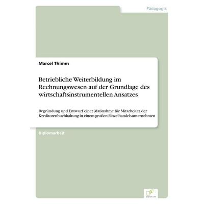 Betriebliche Weiterbildung im Rechnungswesen auf der Grundlage des wirtschaftsinstrumentellen Ansatzes, Taschenbuch von Marcel Thimm, GRIN,