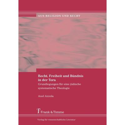 Recht, Freiheit und Bündnis in der Tora, Taschenbuch von Axel Azzola, Frank & Timme, 978-3-86596-094-8