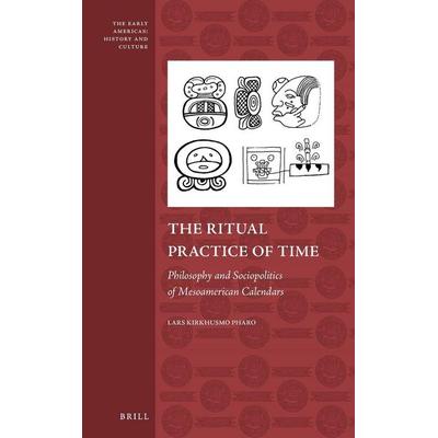 The Ritual Practice of Time, Gebundene Ausgabe von Lars Kirkhusmo Pharo, Brill, 978-90-04-25235-6