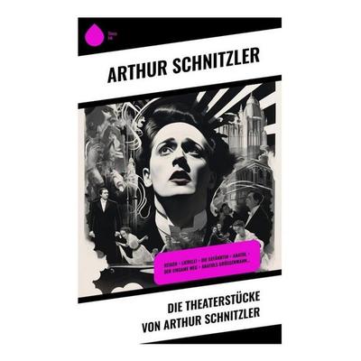 Die Theaterstücke von Arthur Schnitzler, Taschenbuch von Arthur Schnitzler, Sharp Ink, 978-80-283-4966-0