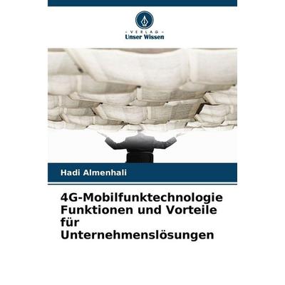 4G-Mobilfunktechnologie Funktionen und Vorteile für Unternehmenslösungen, Taschenbuch von Hadi Almenhali, Verlag Unser Wissen, 978-620-9-44144-8