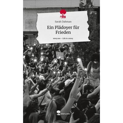 Ein Plädoyer für Frieden. Life is a Story - story.one, Gebundene Ausgabe von Sarah Dahman, Storylution, 978-3-7115-4208-3