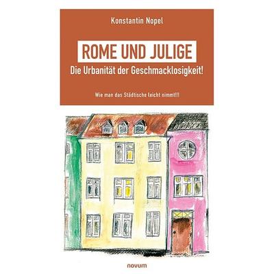 Rome und Julige - Die Urbanität der Geschmacklosigkeit!, Gebundene Ausgabe von Konstantin Nopel, Novum Verlag, 978-3-99107-649-0