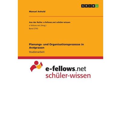 Planungs- und Organisationsprozesse in Arztpraxen, Taschenbuch von Manuel Anhold, GRIN, 978-3-346-00953-1